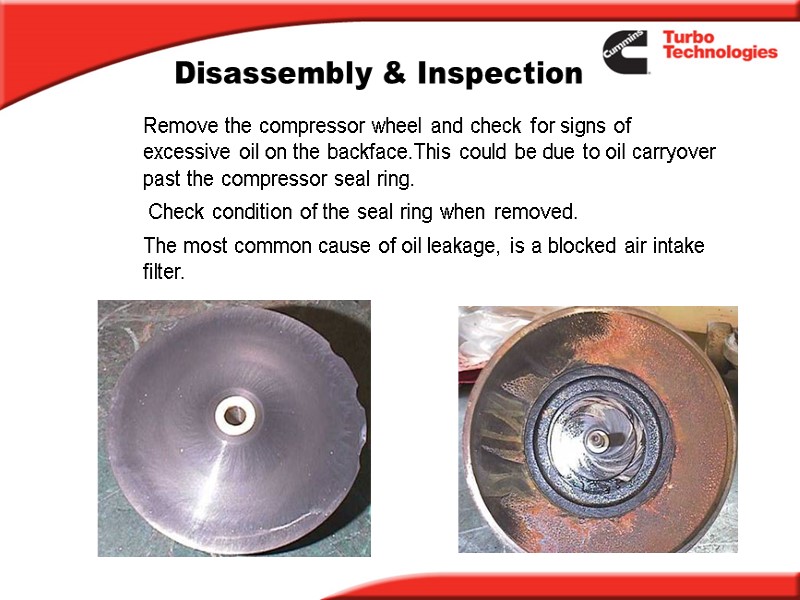 Disassembly & Inspection Remove the compressor wheel and check for signs of excessive oil